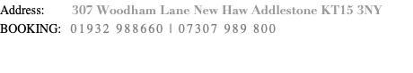 Address: 307 Woodham Lane New Haw Addlestone KT15 3NY BOOKING: 07307 989 800 